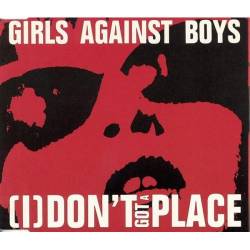 Girls Against Boys : [I] Don't Got a Place